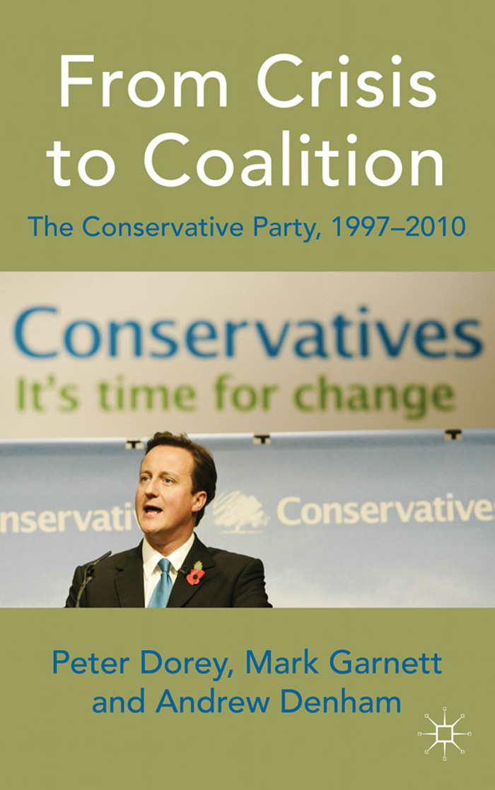 From Crisis to Coalition Also by Peter Dorey THE CONSERVATIVE PARTY AND THE - photo 1