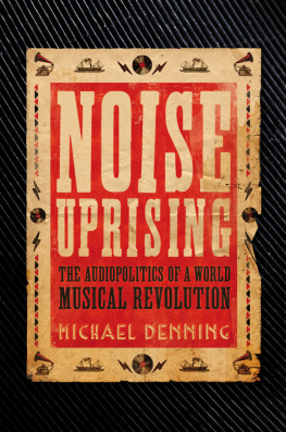 Denning - Noise Uprising: the Audiopolitics of a World Musical Revolution