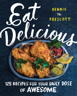 Dennis the Prescott - Eat delicious: 125 recipes for your daily dose of awesome