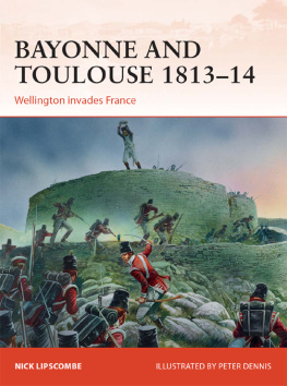 Dennis Peter - Bayonne and Toulouse: 1813-14 ; Wellington invades France