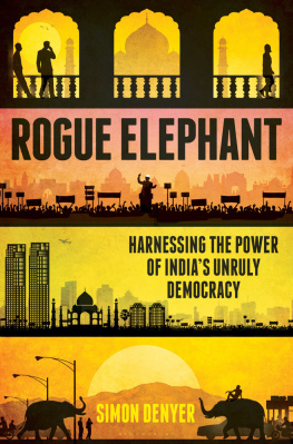 Denyer Rogue Elephant: Harnessing the Power of Indias Unruly Democracy