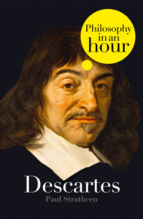 Descartes PHILOSOPHY IN AN HOUR Paul Strathern Contents By the end of - photo 1