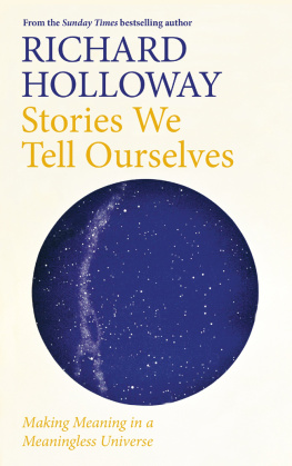 Richard Holloway Stories We Tell Ourselves: Making Meaning in a Meaningless Universe