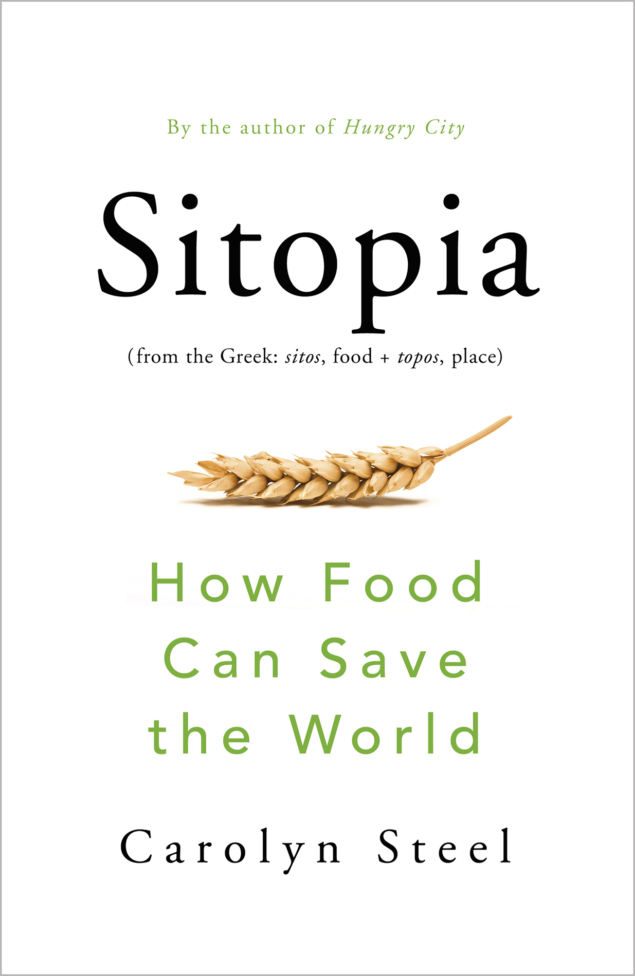 Carolyn Steel Sitopia How Food Can Save the World Contents Ab - photo 1