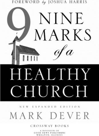 Nine Marks of a Healthy Church Copyright 2004 by Mark Dever Published by - photo 1