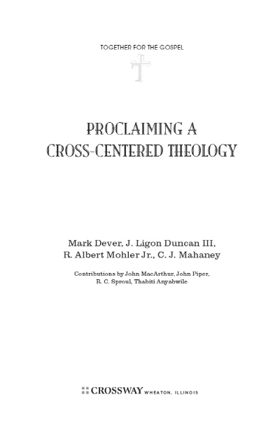 Proclaiming a Cross-centered Theology Copyright 2009 by Together for the - photo 1