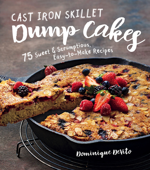 CAST IRON SKILLET Dump Cakes 75 Sweet Scrumptious Easy-to-Make Recipes - photo 1