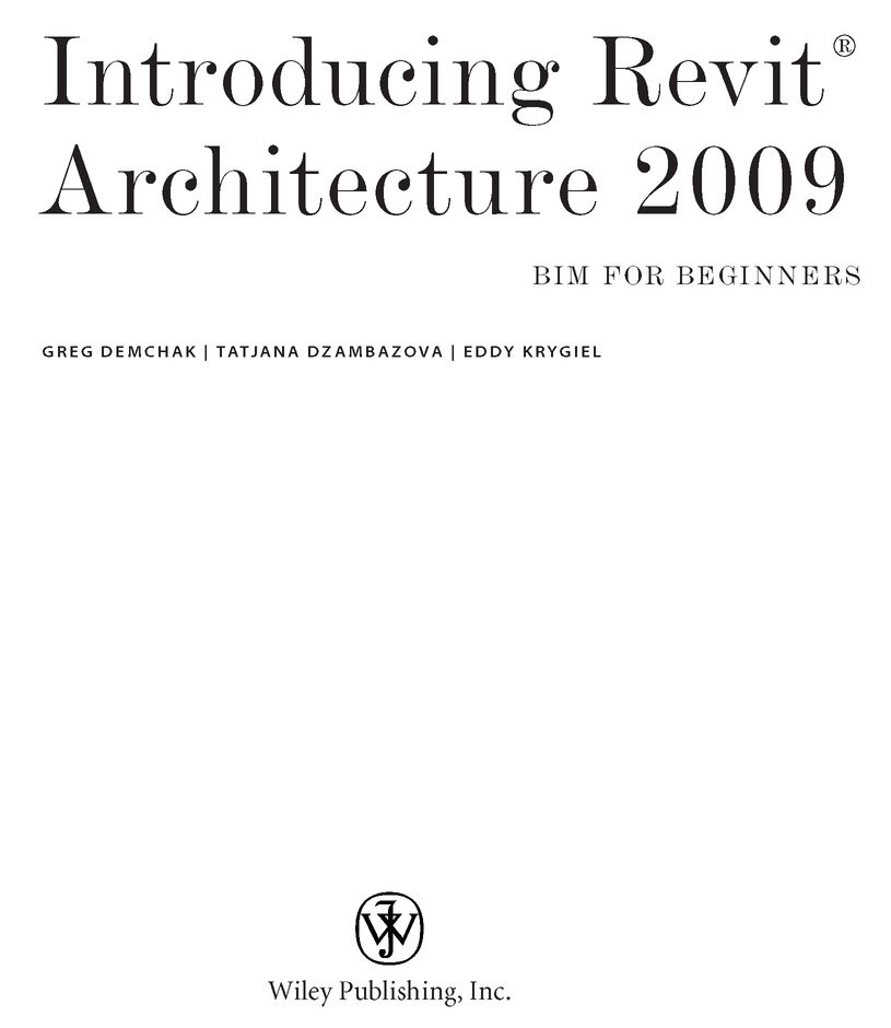 Dear Reader Thank you for choosing Introducing Revit Architecture 2009 BIM - photo 2