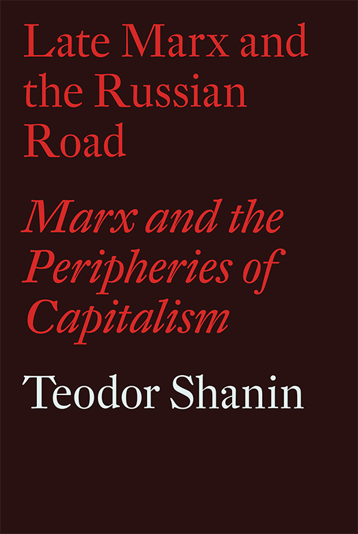 Late Marx and the Russian Road A case presented by Teodor Shanin editor - photo 1