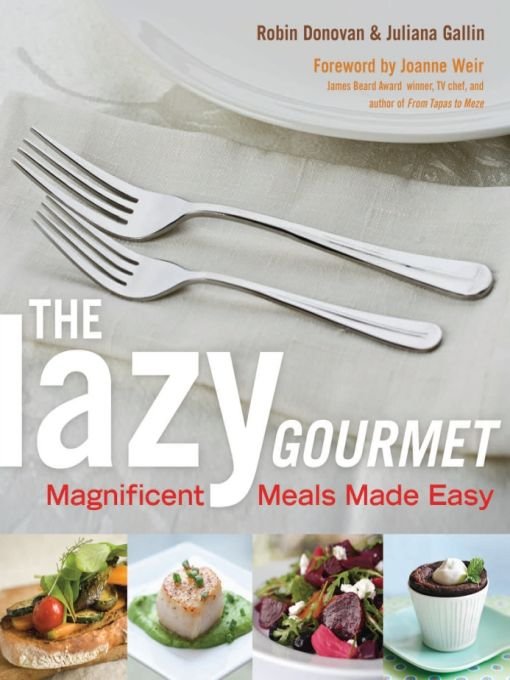 Table of Contents ADVANCE PRAISE FOR THE LAZY GOURMET Whether youre a - photo 1