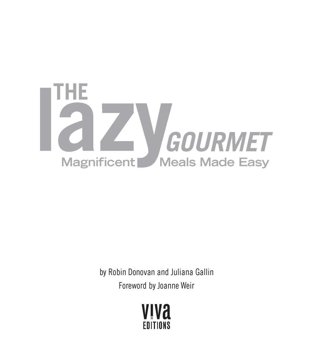 Table of Contents ADVANCE PRAISE FOR THE LAZY GOURMET Whether youre a - photo 2