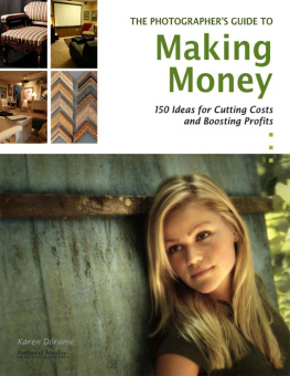 Dorame The Photographers Guide to Making Money 150 Ideas for Cutting Costs and Boosting Profits
