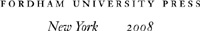 Copyright 2008 Fordham University Press All rights reserved No part of this - photo 1