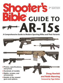 Doug Howlett - Shooters Bible Guide to AR-15s: a Comprehensive Guide to Modern Sporting Rifles and Their Variants