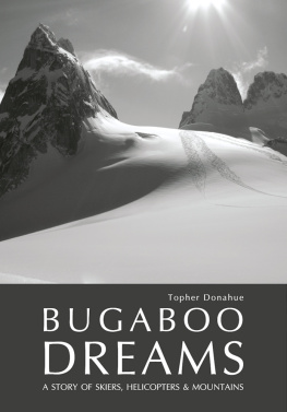 Donahue Topher - Bugaboo dreams: a story of skiers, helicopters and mountains