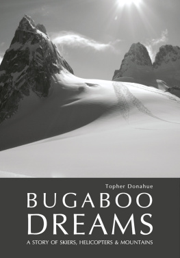 Donahue Topher Bugaboo dreams: a story of skiers, helicopters and mountains