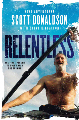 Donaldson Scott - Relentless: A Story of Grit and Endurance from the First Person to Kayak the Tasman Solo