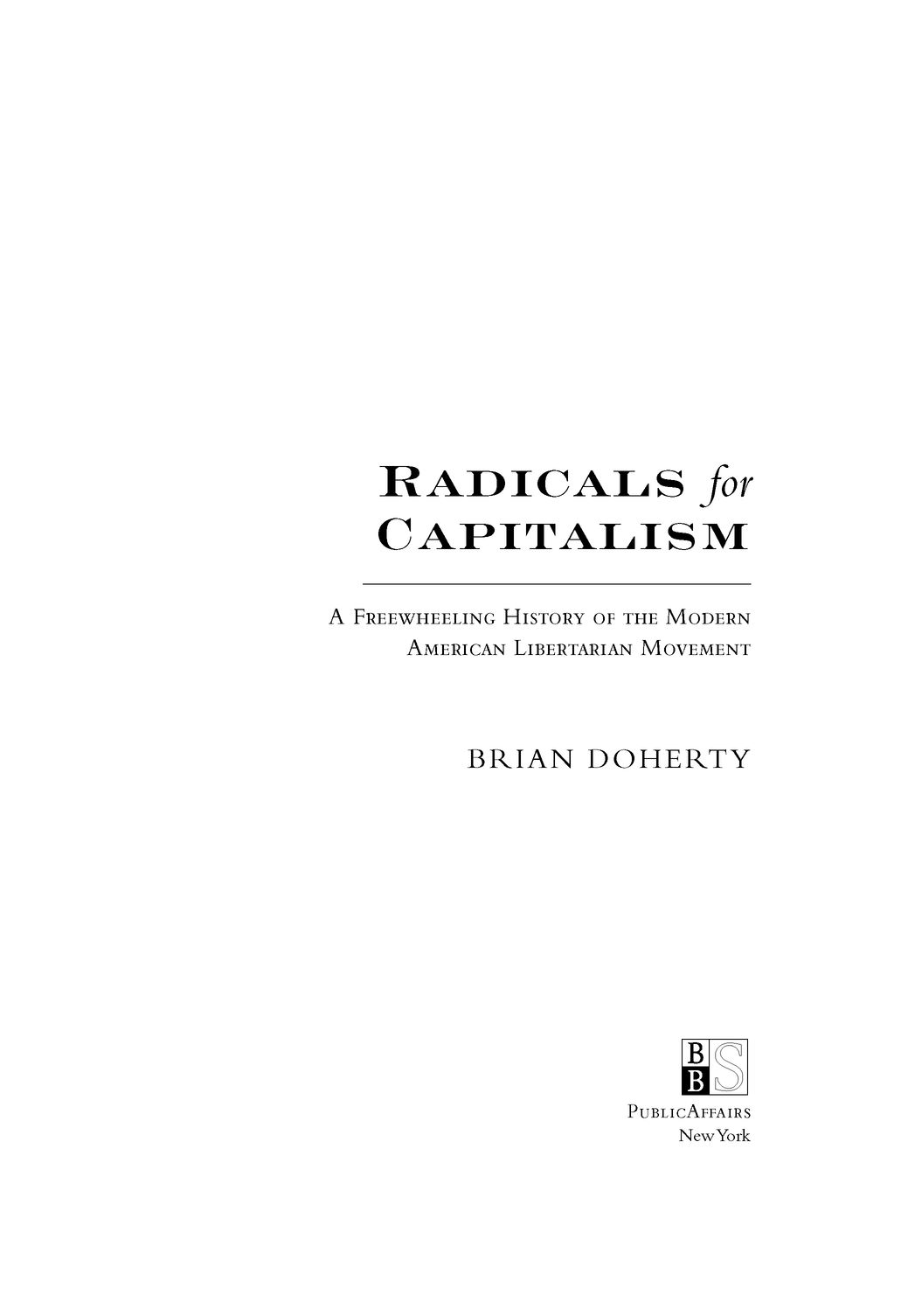 Table of Contents Praise for Radicals for Capitalism Deftly sorts out the - photo 2