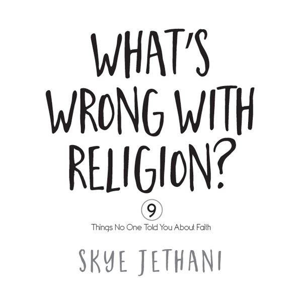 Whats Wrong with Religion 9 Things No One Told You about Faith 2017 by Skye - photo 1