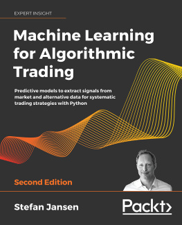 Stefan Jansen Machine Learning for Algorithmic Trading: Predictive models to extract signals from market and alternative data for systematic trading strategies with Python, 2nd Edition