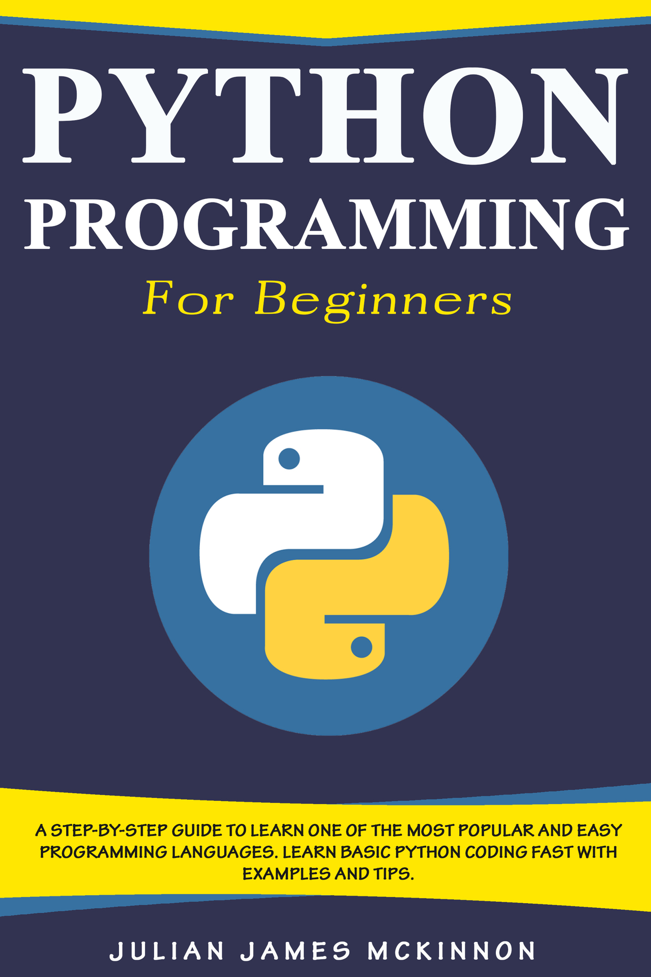PYTHON PROGRAMMING for beginners A Step-by-Step Guide to Learn one of the Most - photo 1