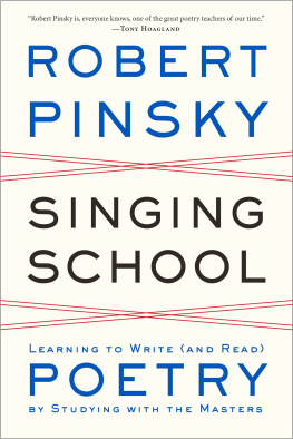 Robert Pinsky Singing School: Learning to Write (And Read) Poetry by Studying With the Masters