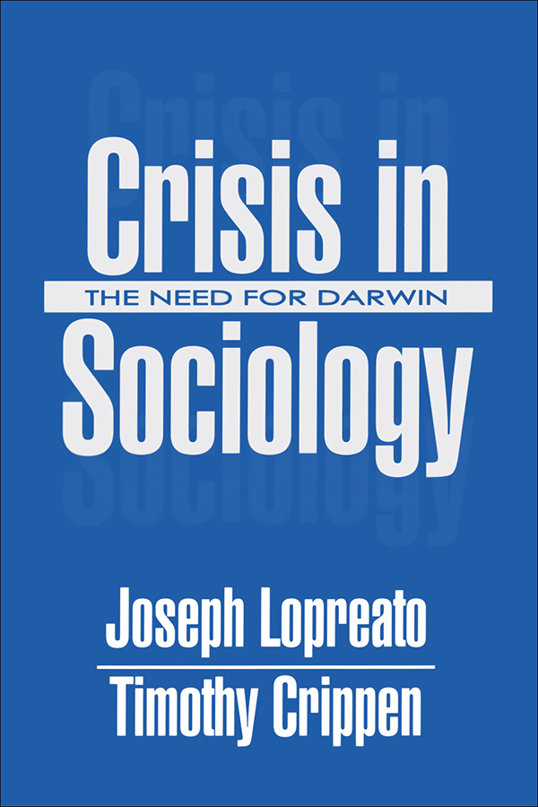 Crisis in Sociology Crisis in Sociology THE NEED FDR DARWIN Joseph Lopreato - photo 1