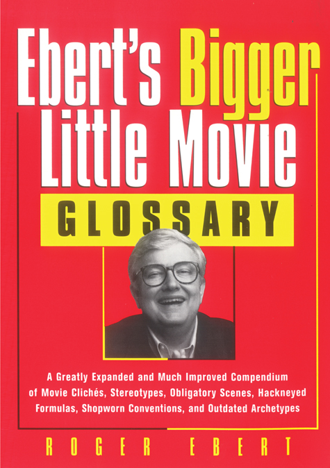 Eberts Bigger Little Movie Glossary copyright 1999 by Roger Ebert All rights - photo 1