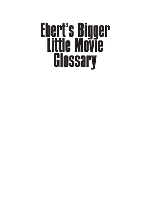 Eberts Bigger Little Movie Glossary copyright 1999 by Roger Ebert All rights - photo 2