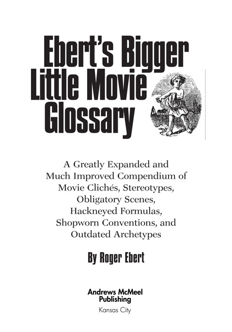 Eberts Bigger Little Movie Glossary copyright 1999 by Roger Ebert All rights - photo 3