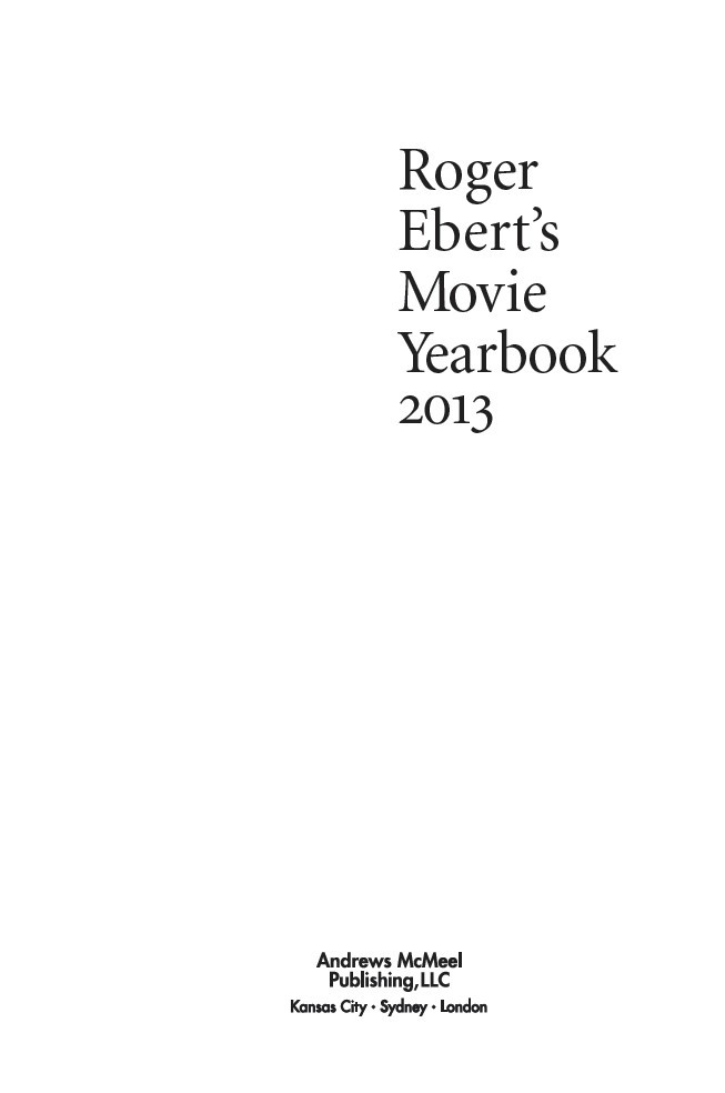 Roger Eberts Movie Yearbook 2013 copyright 1999 2000 2001 2002 2003 2004 - photo 2