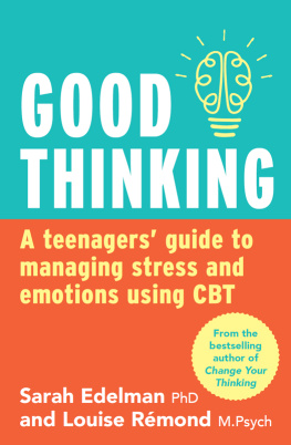 Edelman Sarah Good thinking: a teenagers guide to managing stress and emotion using CBT