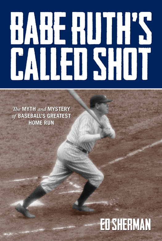 Advance Praise for Babe Ruths Called Shot Nothing makes for better reading - photo 1