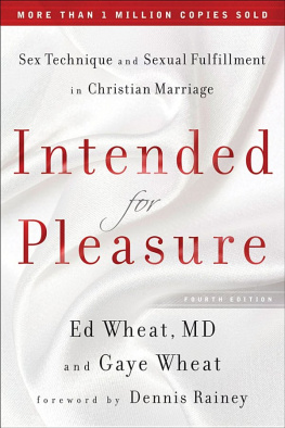 Ed Wheat M.D. Intended for pleasure: sex technique and sexual fulfillment in Christian marriage