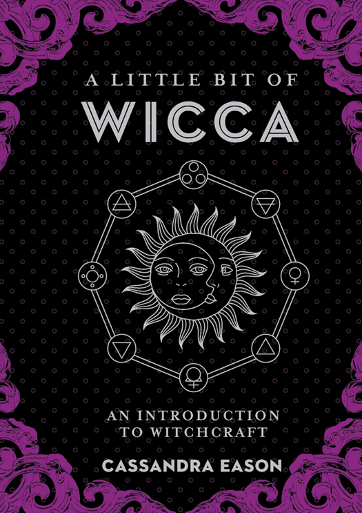 A LITTLE BIT OF WICCA AN INTRODUCTION TO WITCHCRAFT CASSANDRA EASON - photo 1