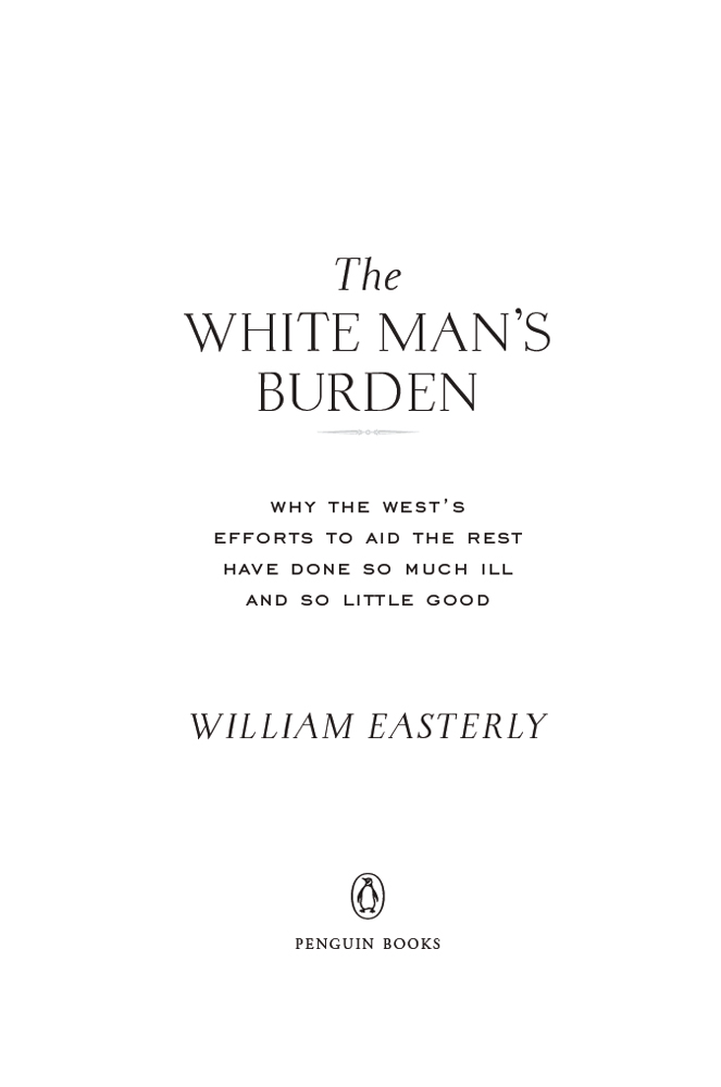 Praise for The White Mans Burden Easterlys call for a more modest - photo 1