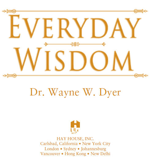 Copyright 1993 2005 by Wayne W Dyer Published and distributed in the United - photo 2