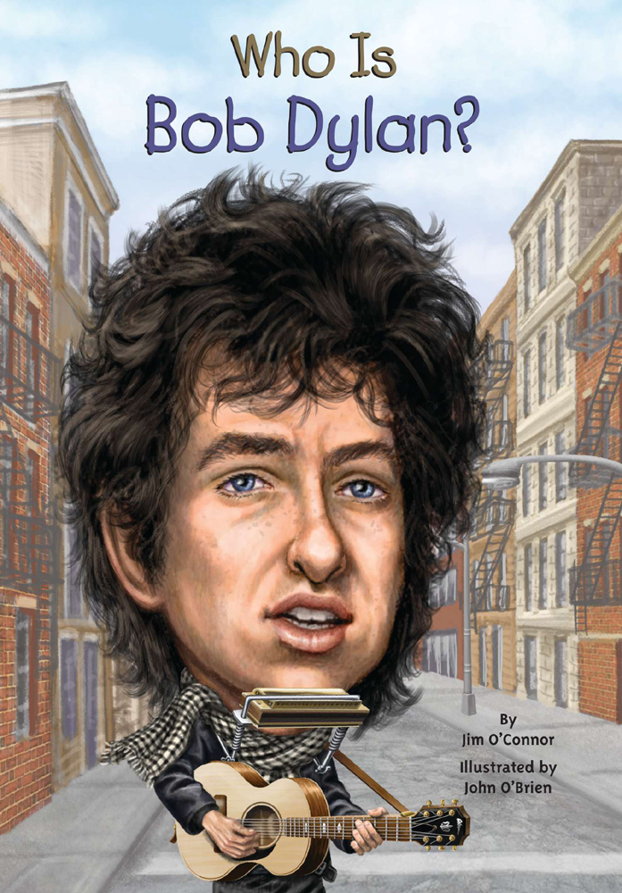 Who Is Bob Dylan Who Is Bob Dylan By Jim OConnor Illustrated by John - photo 1