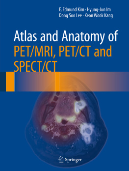 E. Edmund Kim Hyung-jun Im Dong Soo Lee Atlas and anatomy of pet/mri, pet/ct and spect/ct;e. edmund kim ... et al