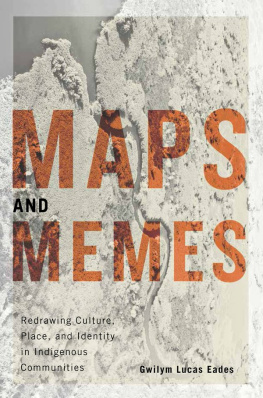 Eades - Maps and memes: redrawing culture, place, and identity in indigenous communities