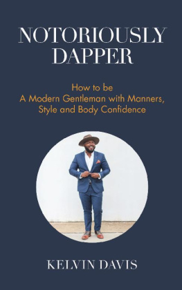 Kelvin Davis Notoriously Dapper: How to Be a Modern Gentleman with Manners, Style and Body Confidence