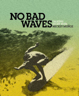 Dutton John - No bad waves: talking story with Mickey Muñoz