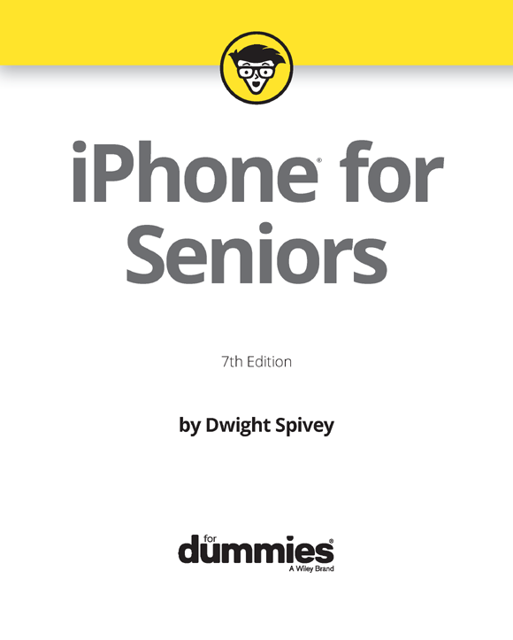 iPhone for Seniors For Dummies 7th Edition Published by John Wiley Sons - photo 2