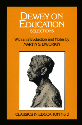 Dworkin Martin S. Dewey on education: selections with an introduction and notes by Martin S. Dworkin