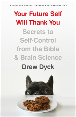 Dyck Your future self will thank you: secrets to self-control from the Bible and brain science (a guide for sinners, quitters, and procrastinators)