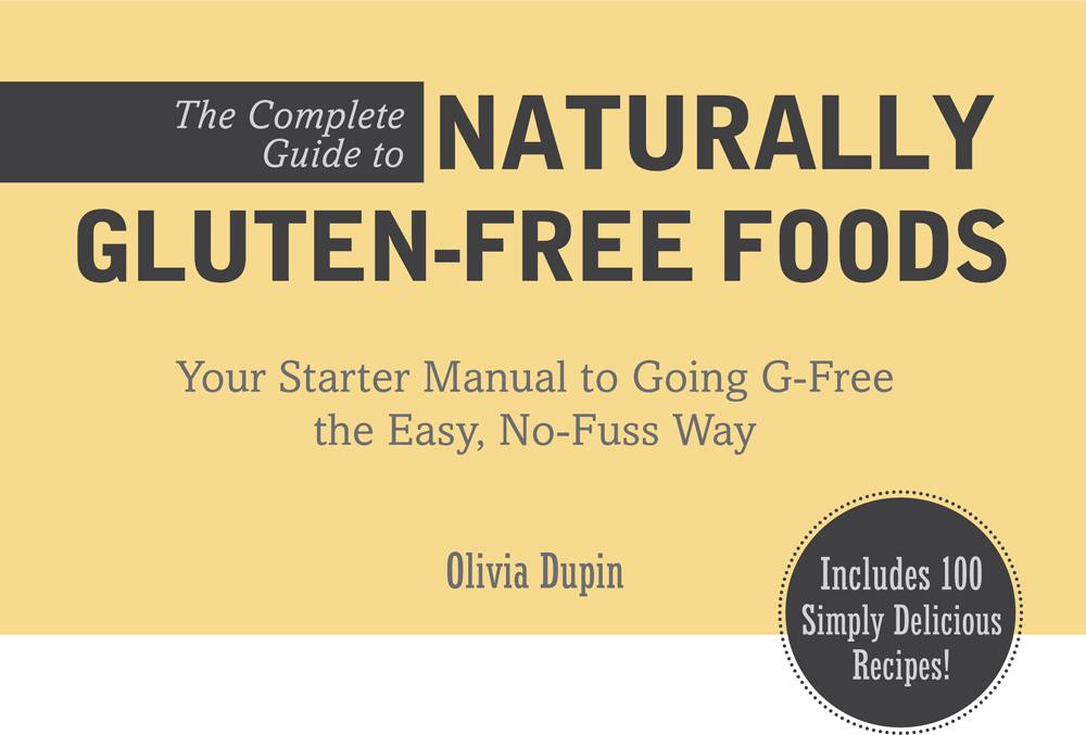 The complete guide to naturally gluten-free foods your starter manual to going g-free the easy no-fuss way - image 1