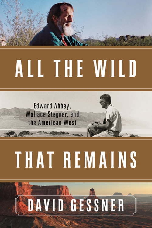 ALL THE WILD THAT REMAINS EDWARD ABBEY WALLACE STEGNER AND THE AMERICAN WEST - photo 1