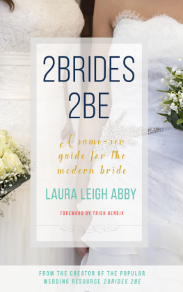 Abby Laura Leigh 2brides 2be: a same-sex guide for the modern bride