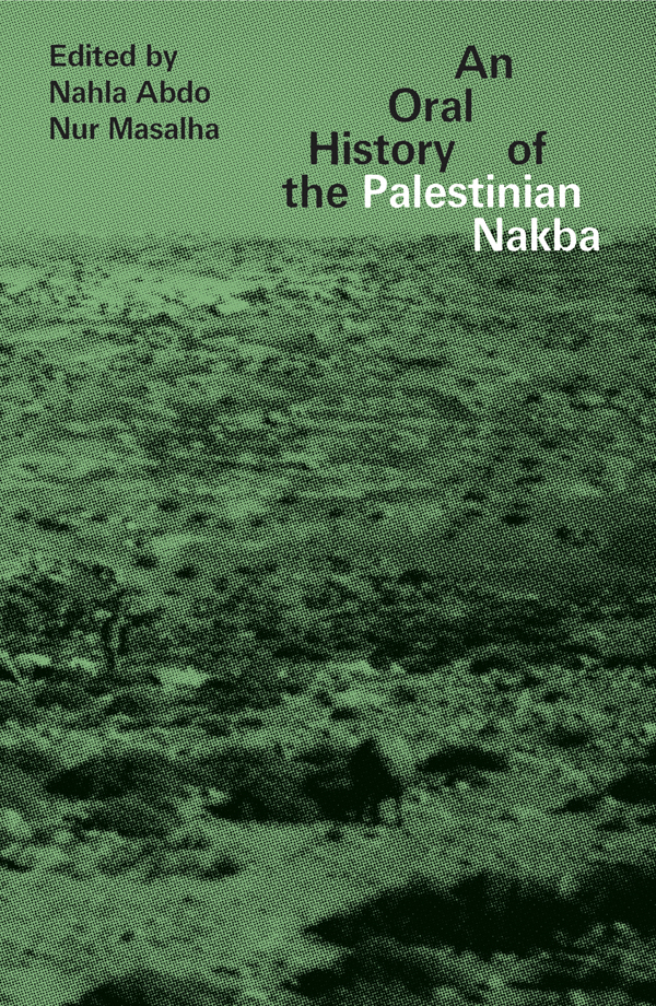 MORE PRAISE FOR AN ORAL HISTORY OF THE PALESTINIAN NAKBA Moving and acutely - photo 1