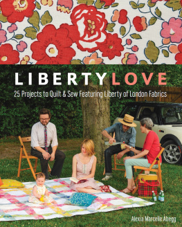 Abegg Liberty Love: 25 Projects to Quilt & Sew Featuring Liberty of London Fabrics